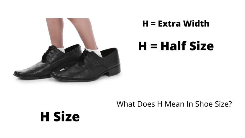 What does letter H Mean in shoe size: Extra width or Half size
